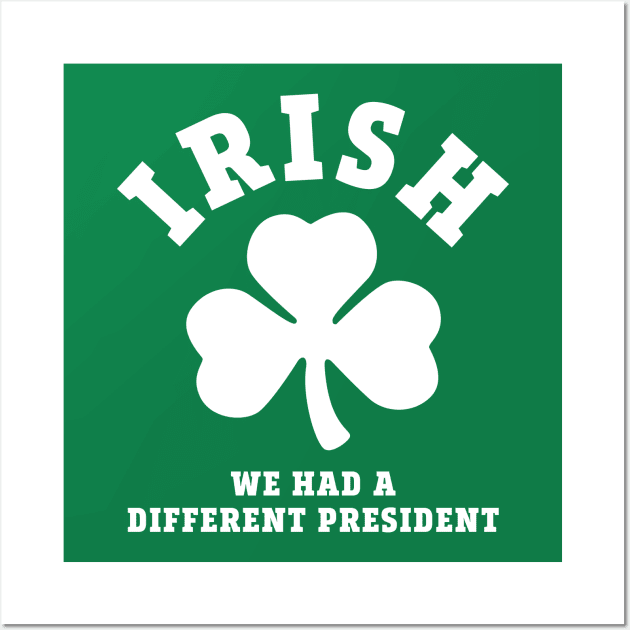 Irish We Had a New President Wall Art by PodDesignShop